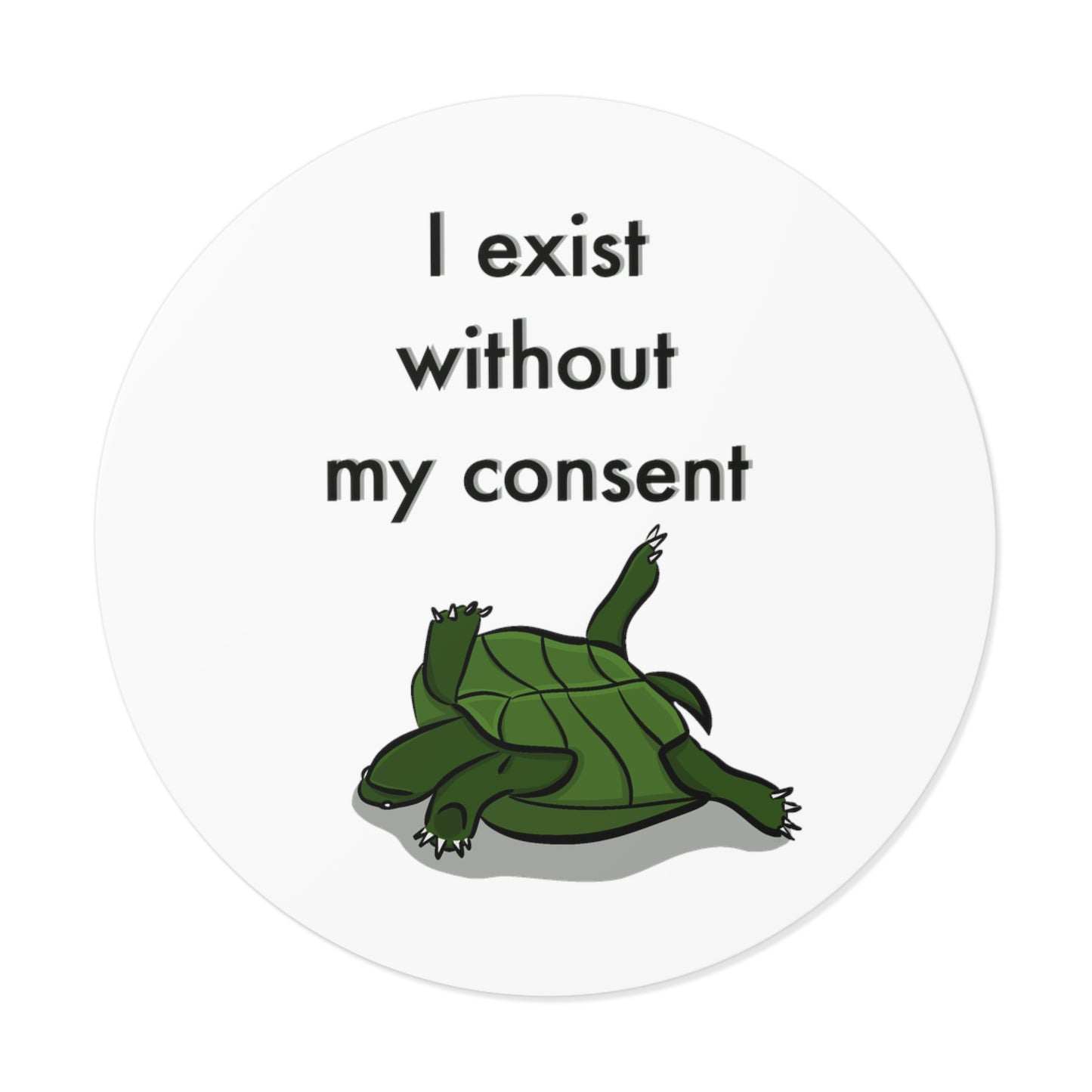 “ I exist without my consent” Round Vinyl Sticker