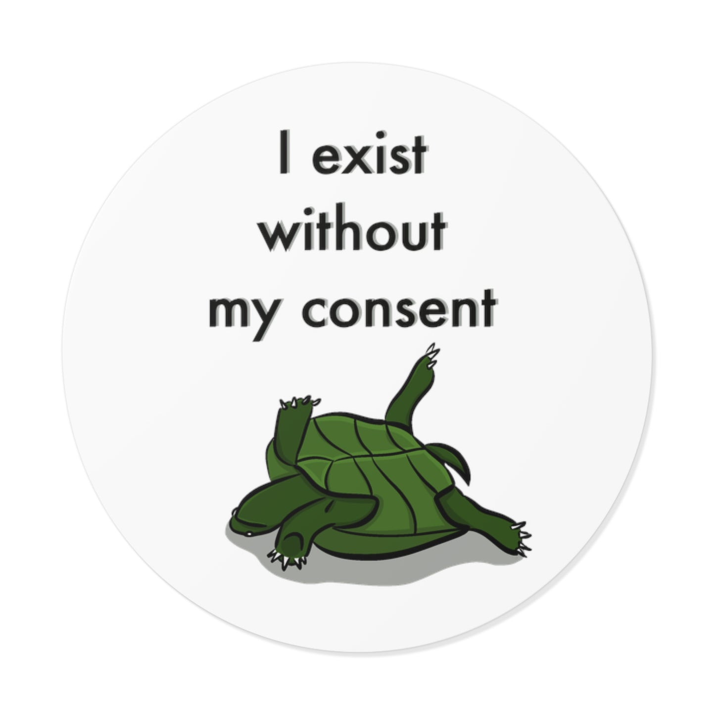 “ I exist without my consent” Round Vinyl Sticker