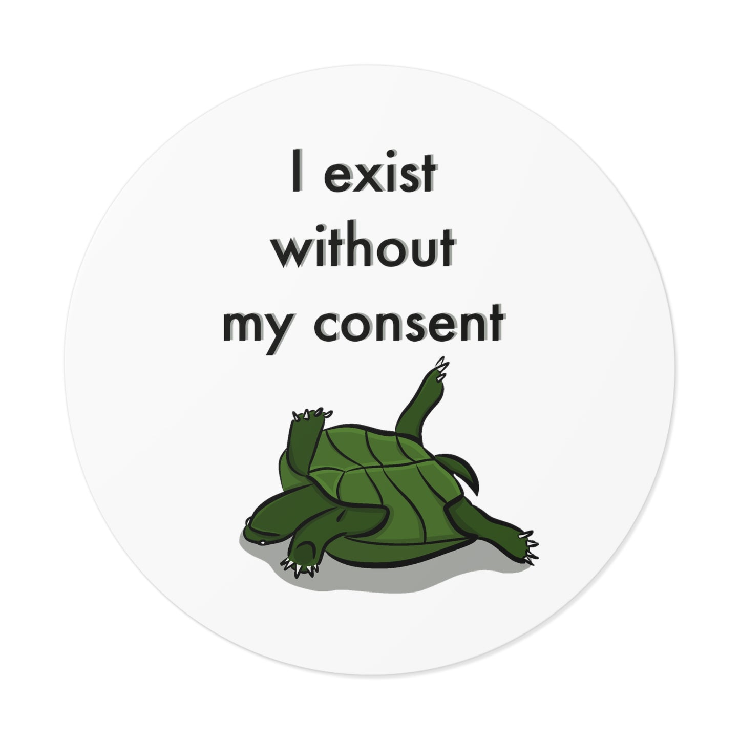 “ I exist without my consent” Round Vinyl Sticker